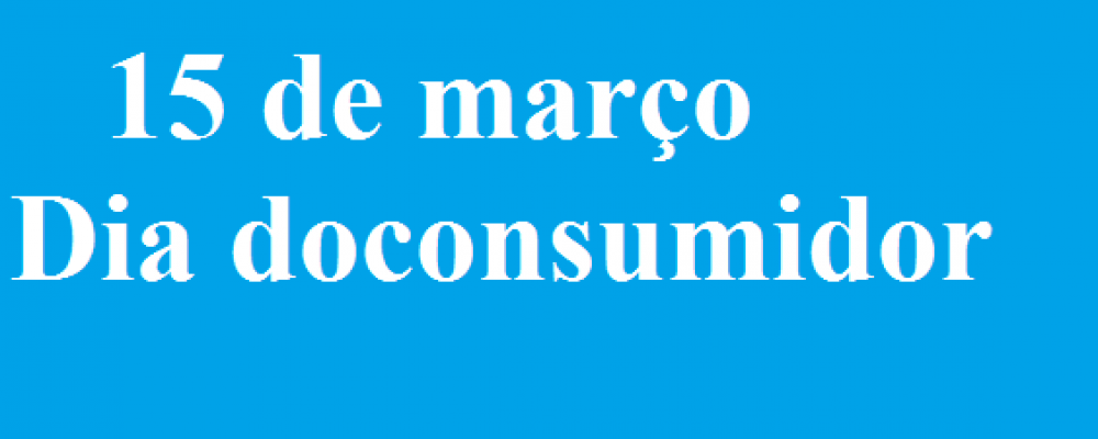 15 de março: dia do consumidor